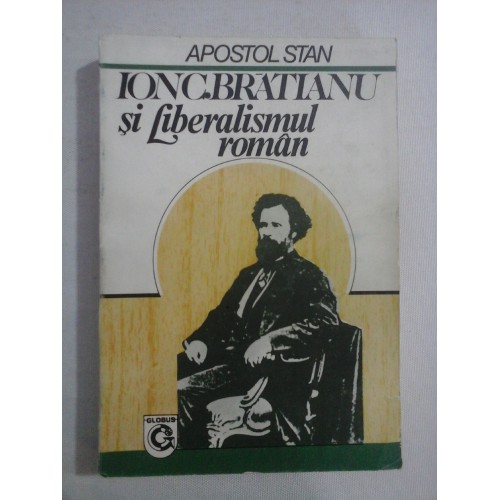    ION  C.  BRATIANU  si liberalismul  roman  -  Apostol  STAN  